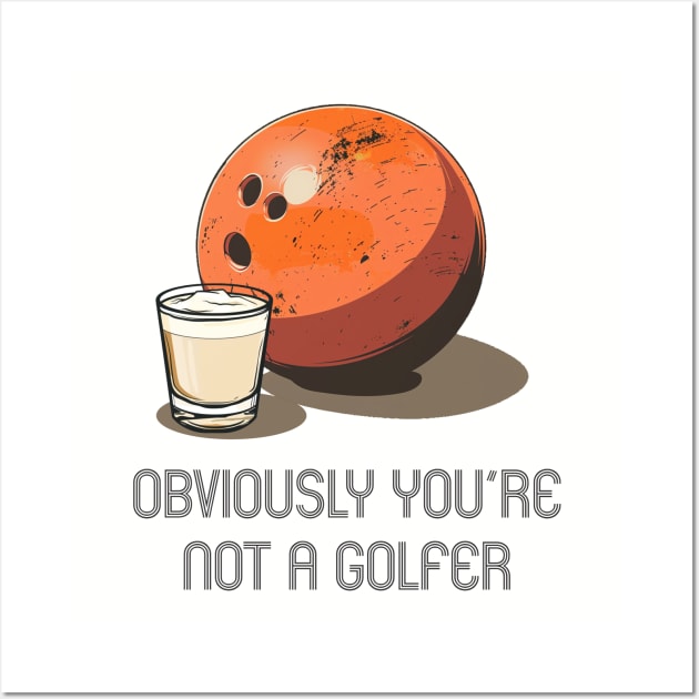 Lebowski- Obviously you're not a Golfer Wall Art by Wayward Purpose